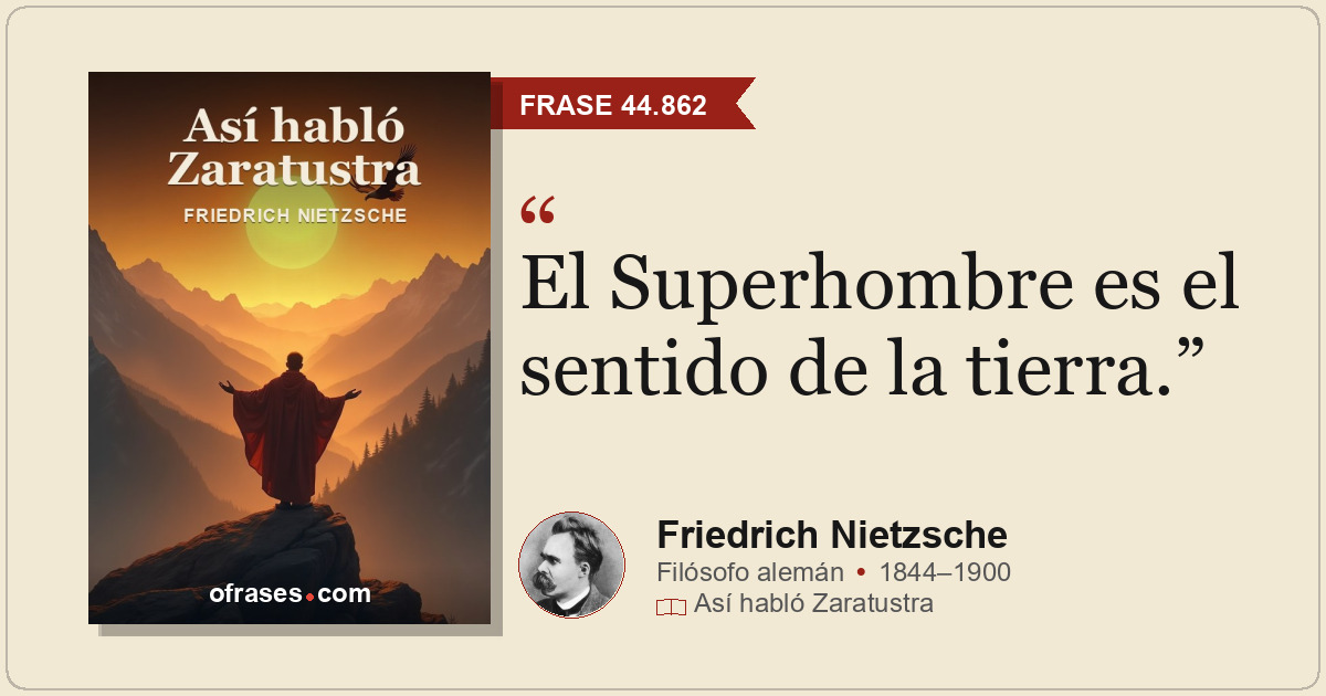 El Superhombre es el sentido de la tierra.