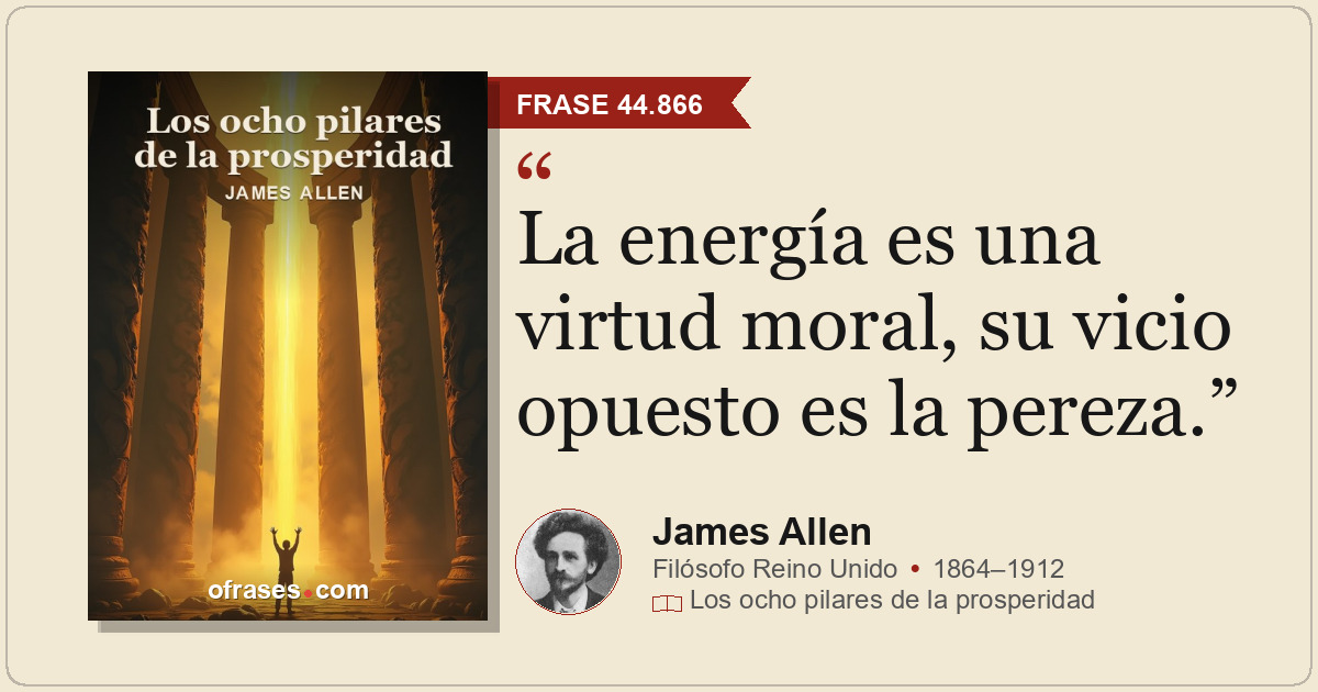 La energía es una virtud moral, su vicio opuesto es la pereza.