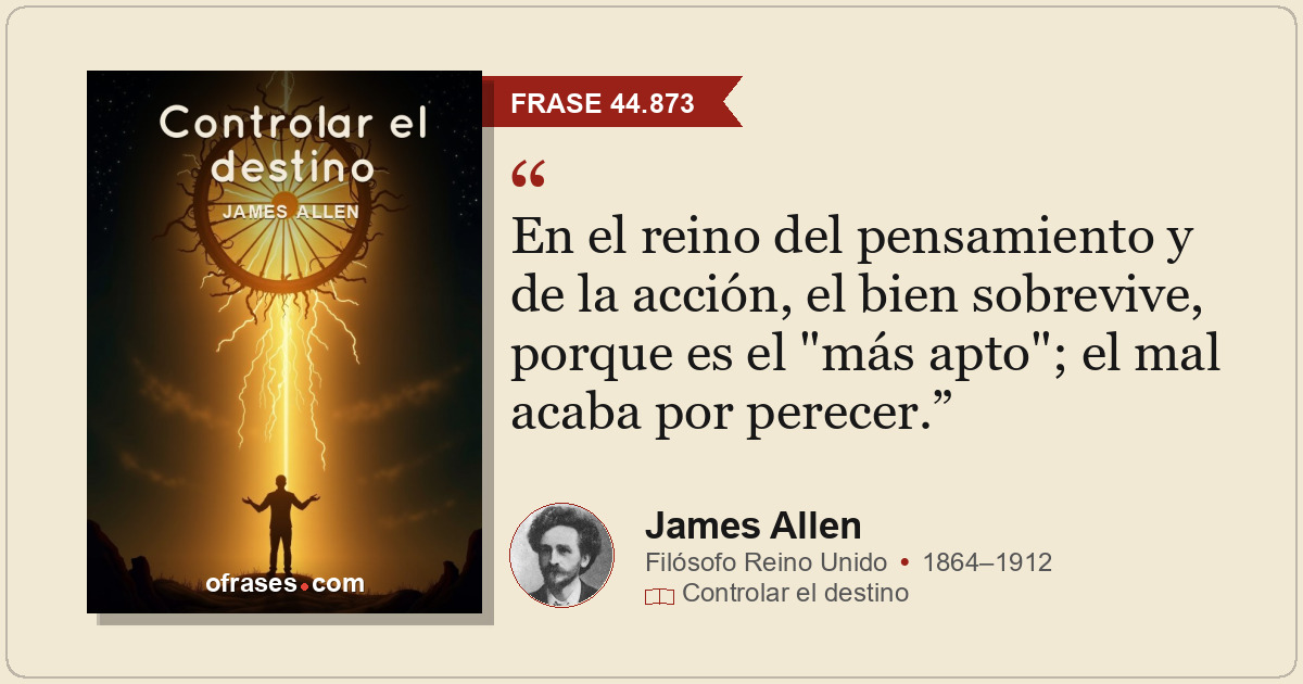 En el reino del pensamiento y de la acción, el bien sobrevive, porque es el "más...