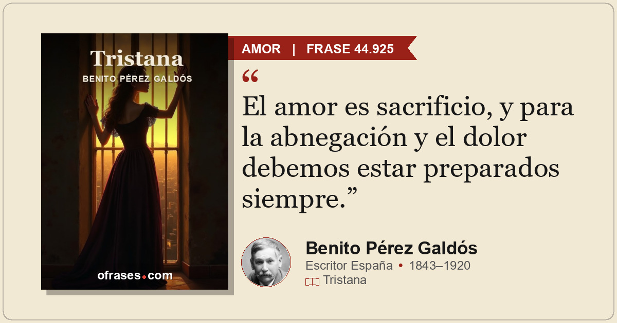 El amor es sacrificio, y para la abnegación y el dolor debemos estar preparados...