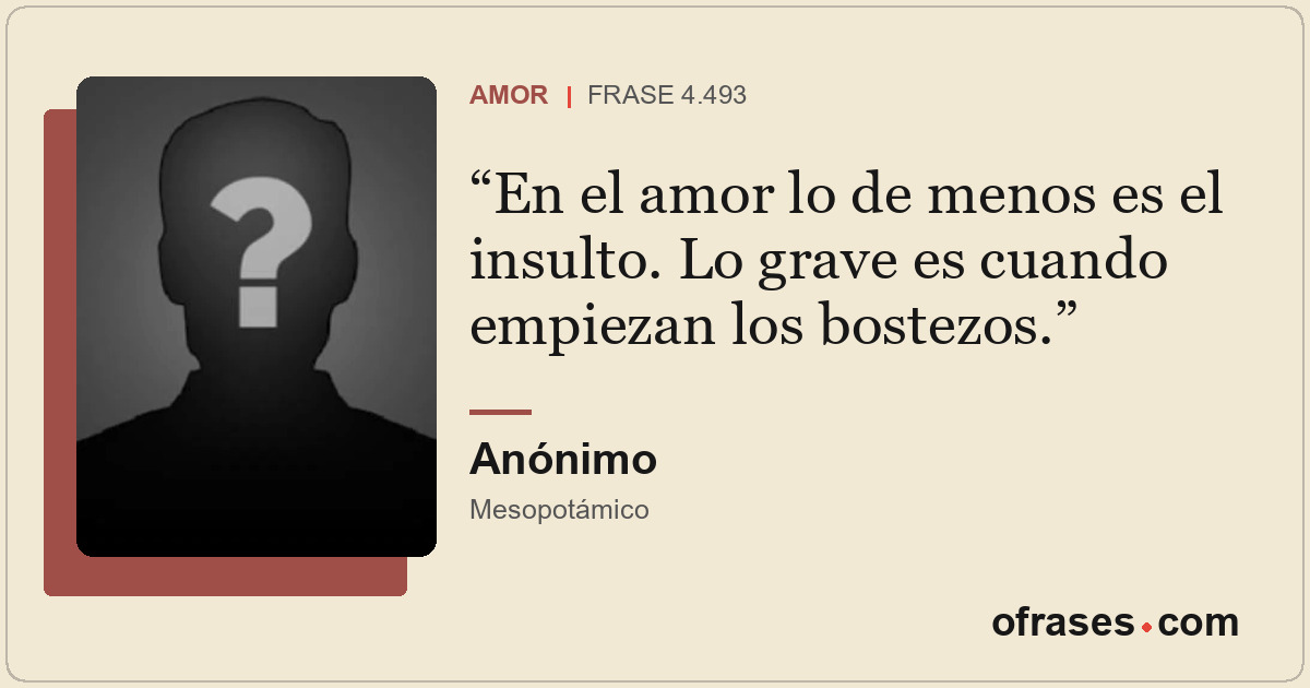 En el amor lo de menos es el insulto. Lo grave es cuando empiezan los bostezos.