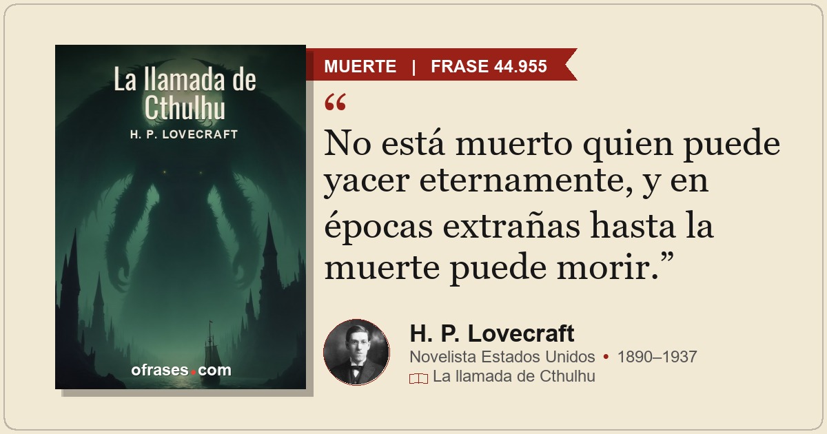 No está muerto quien puede yacer eternamente, y en épocas extrañas hasta la muer...