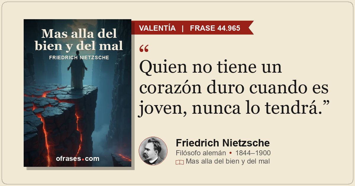 Quien no tiene un corazón duro cuando es joven, nunca lo tendrá.