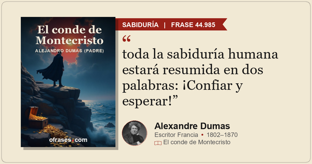 toda la sabiduría humana estará resumida en dos palabras: ¡Confiar y esperar!