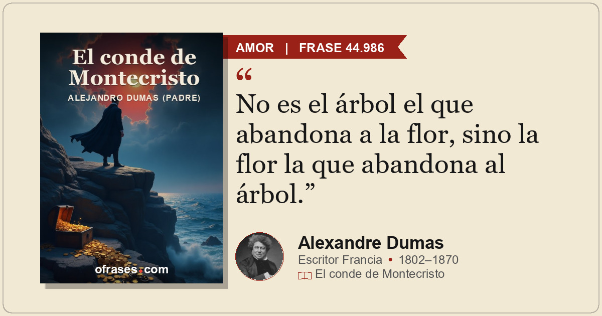 No es el árbol el que abandona a la flor, sino la flor la que abandona al árbol.