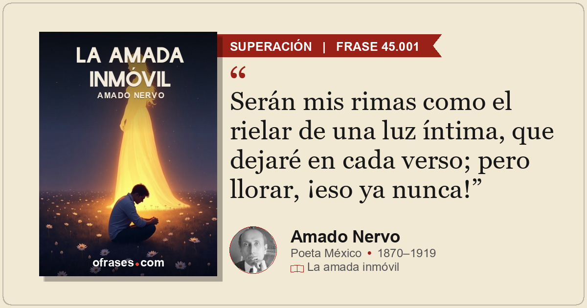 Serán mis rimas como el rielar de una luz íntima, que dejaré en cada verso; pero...