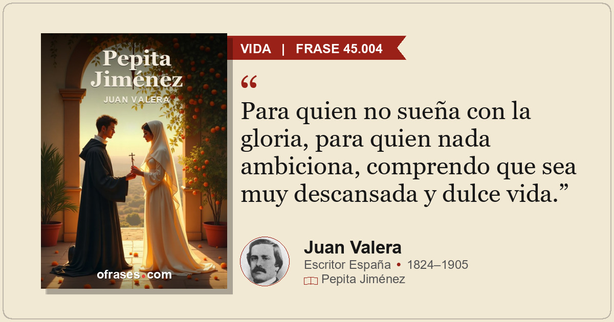 Para quien no sueña con la gloria, para quien nada ambiciona, comprendo que sea...
