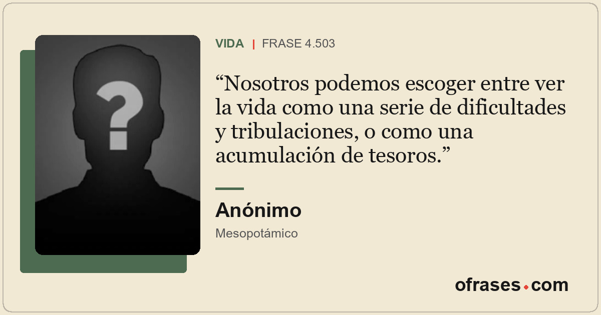 Nosotros podemos escoger entre ver la vida como una serie de dificultades y trib...