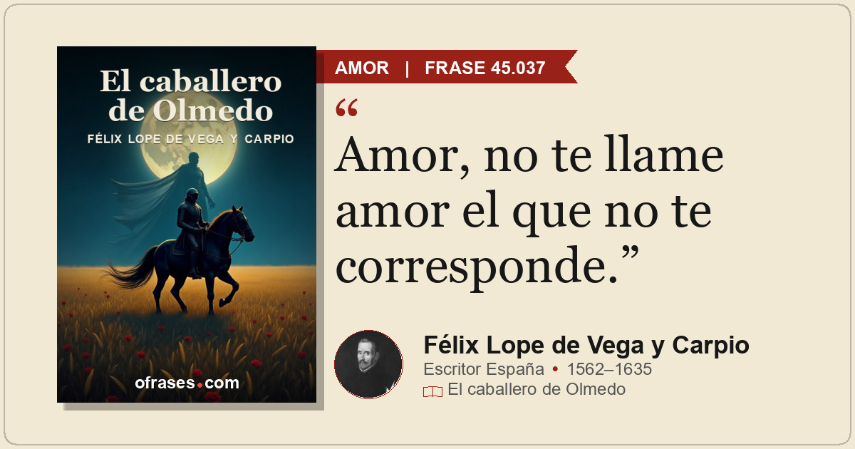 Amor, no te llame amor el que no te corresponde.
