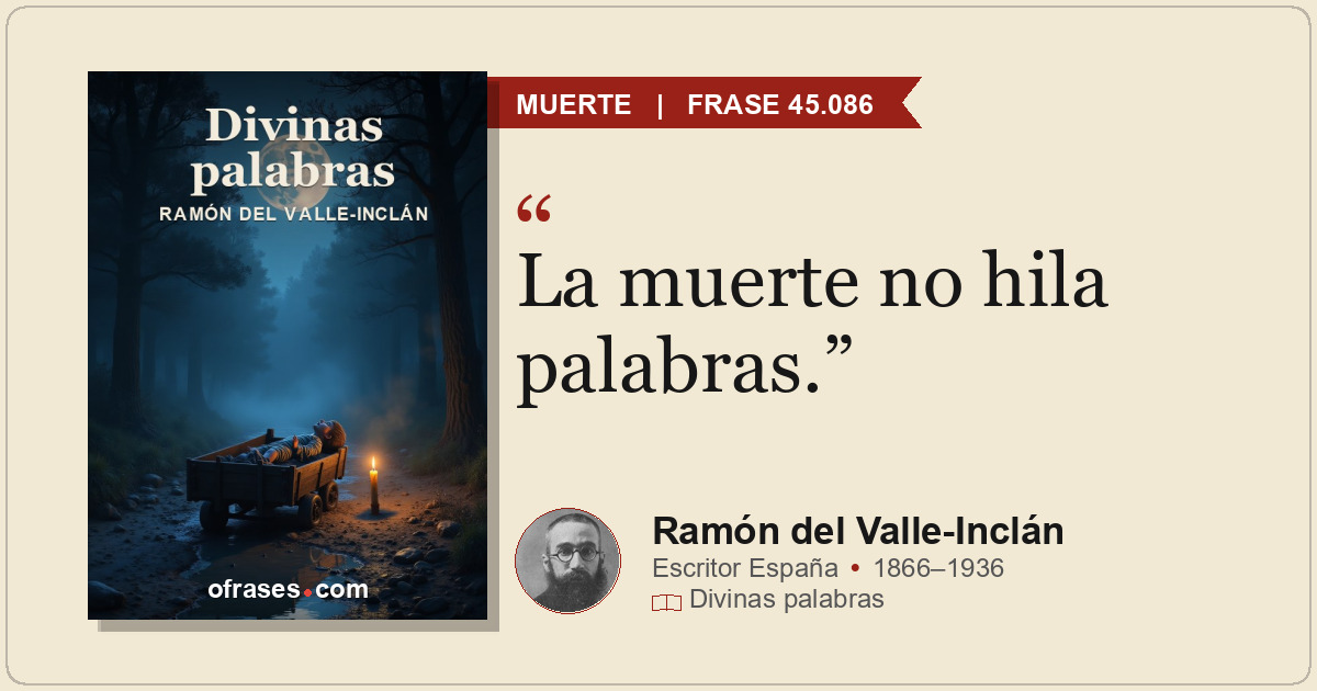 La muerte no hila palabras.