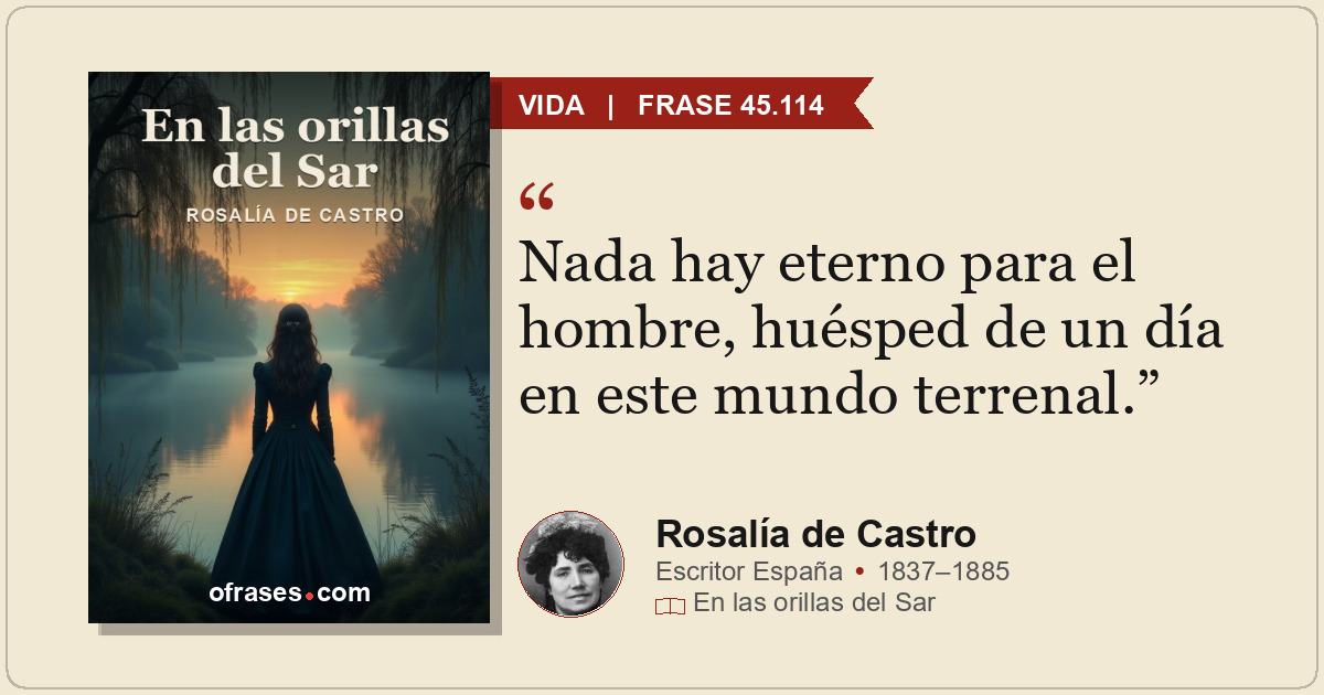 Nada hay eterno para el hombre, huésped de un día en este mundo terrenal.