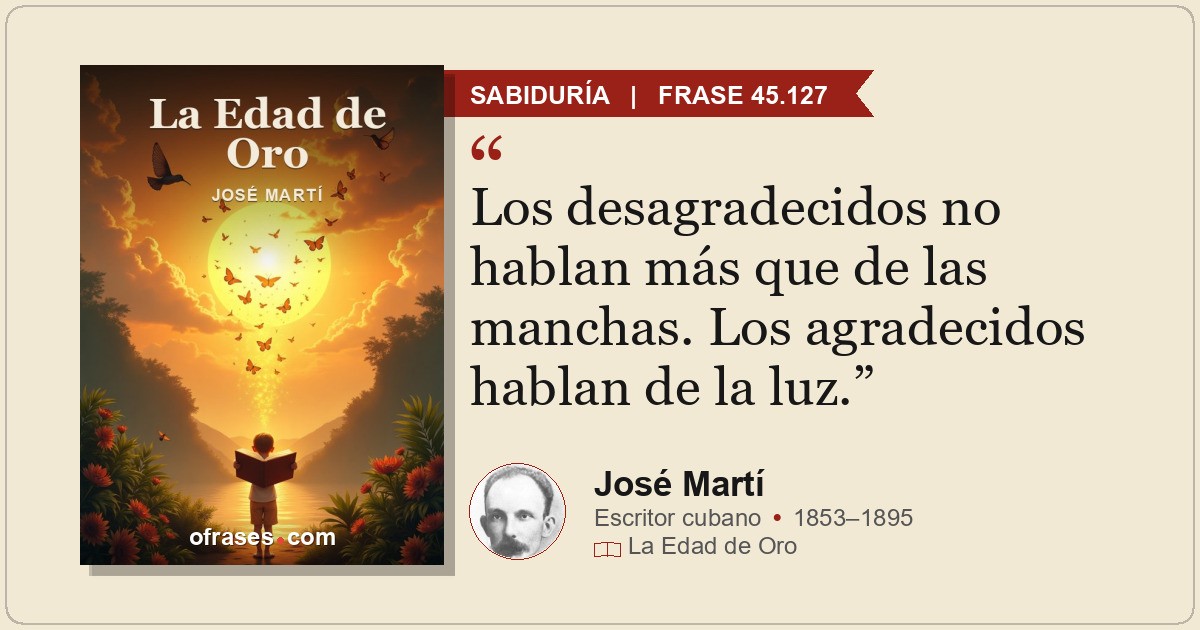 Los desagradecidos no hablan más que de las manchas. Los agradecidos hablan de l...