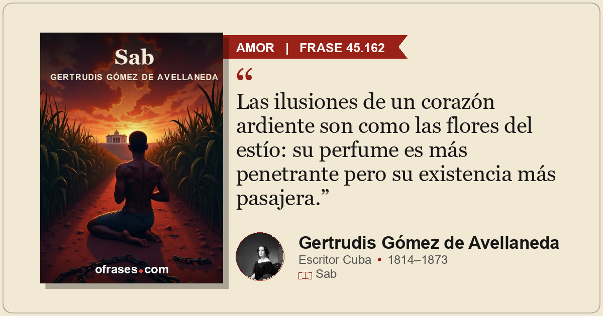 Las ilusiones de un corazón ardiente son como las flores del estío: su perfume e...