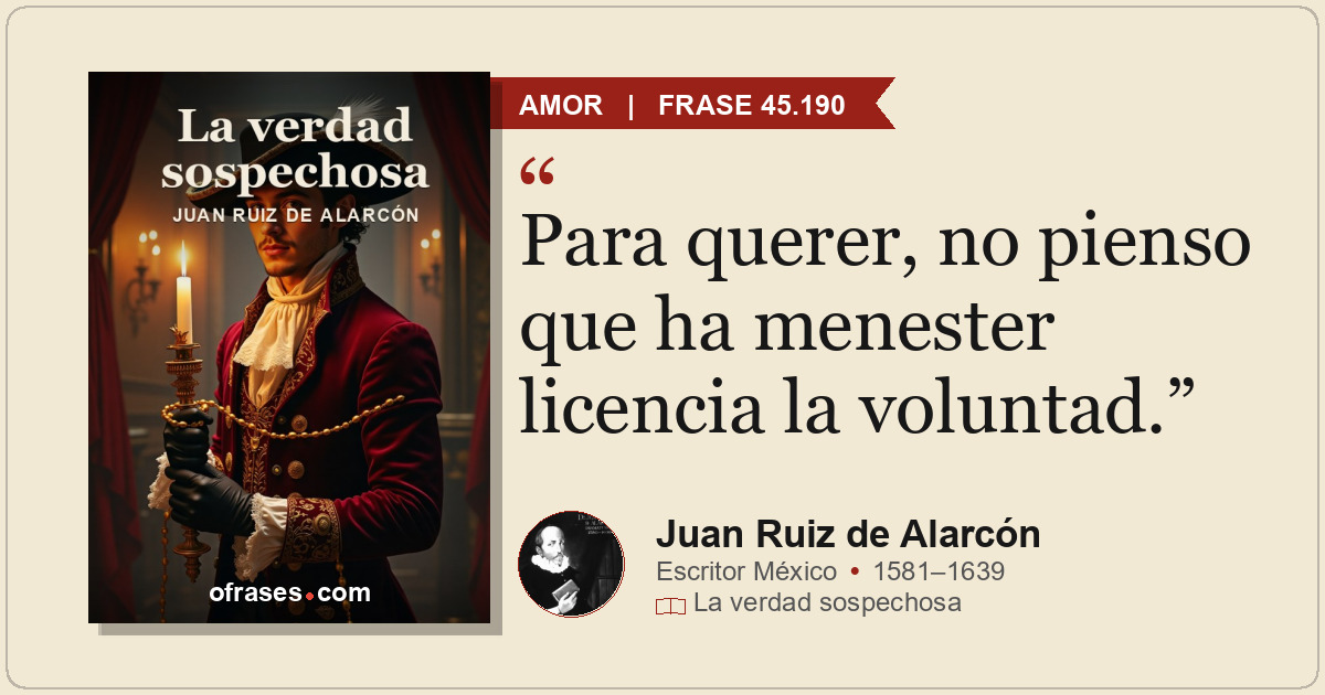 Para querer, no pienso que ha menester licencia la voluntad.