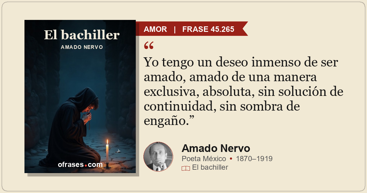 Yo tengo un deseo inmenso de ser amado, amado de una manera exclusiva, absoluta,...