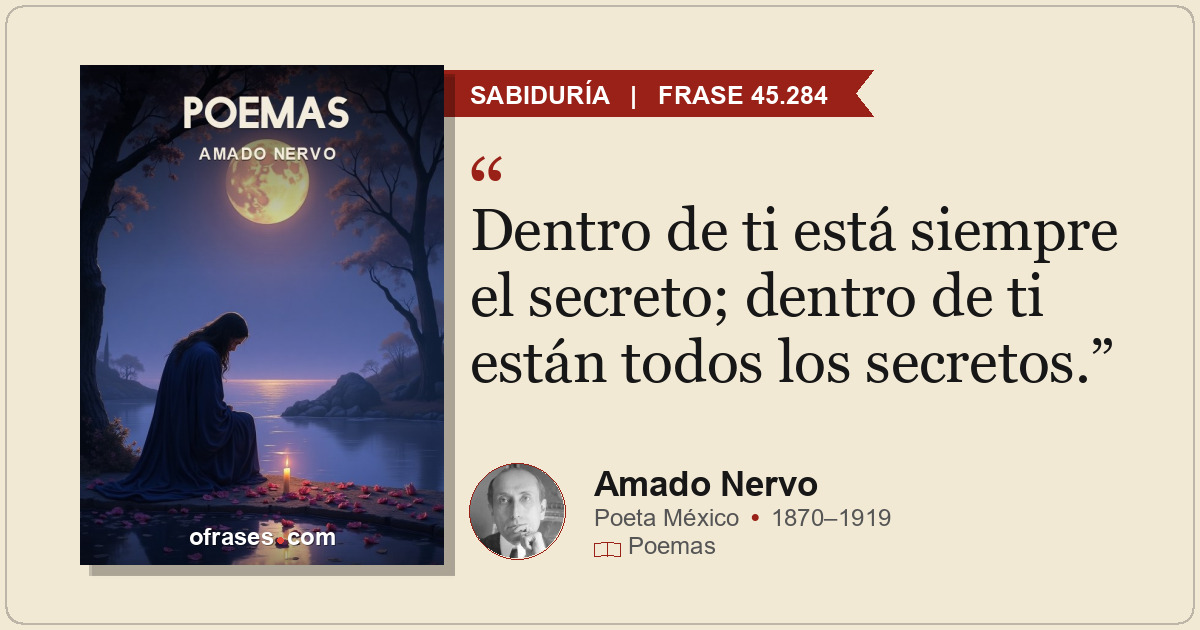 Dentro de ti está siempre el secreto; dentro de ti están todos los secretos.