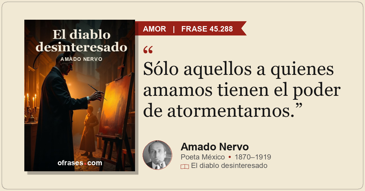 Sólo aquellos a quienes amamos tienen el poder de atormentarnos.