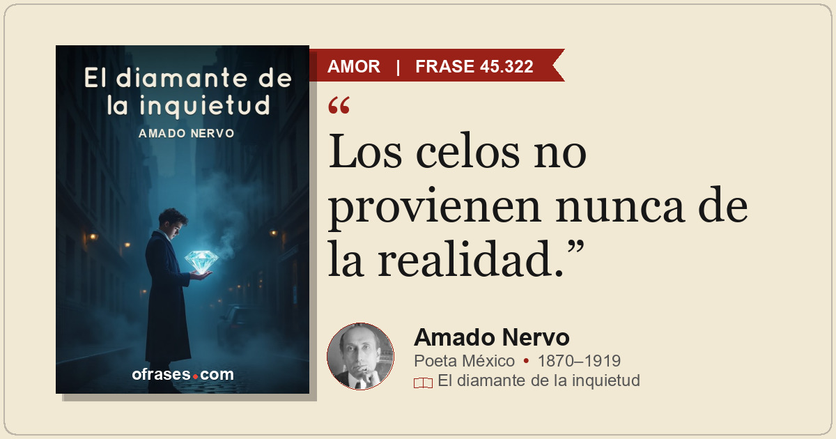 Los celos no provienen nunca de la realidad.