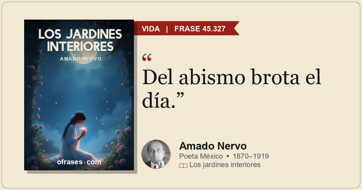 Del abismo brota el día.