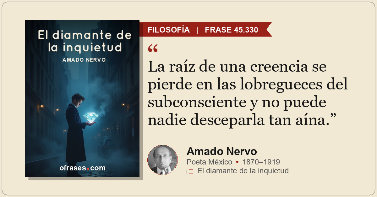 La raíz de una creencia se pierde en las lobregueces del subconsciente y no pued...