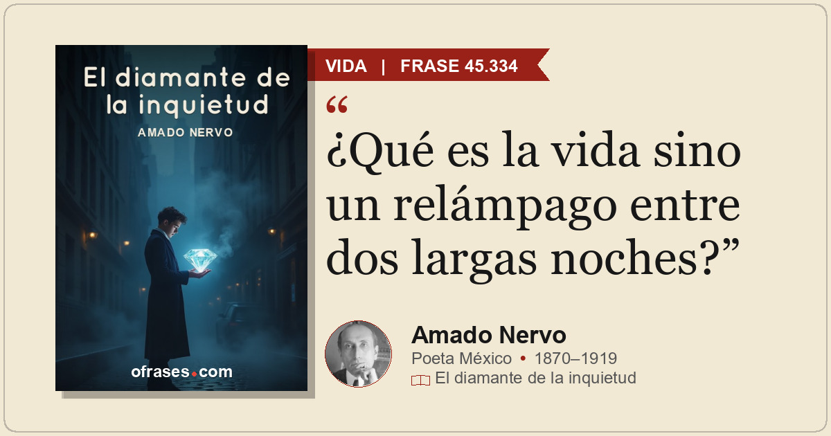 ¿Qué es la vida sino un relámpago entre dos largas noches?