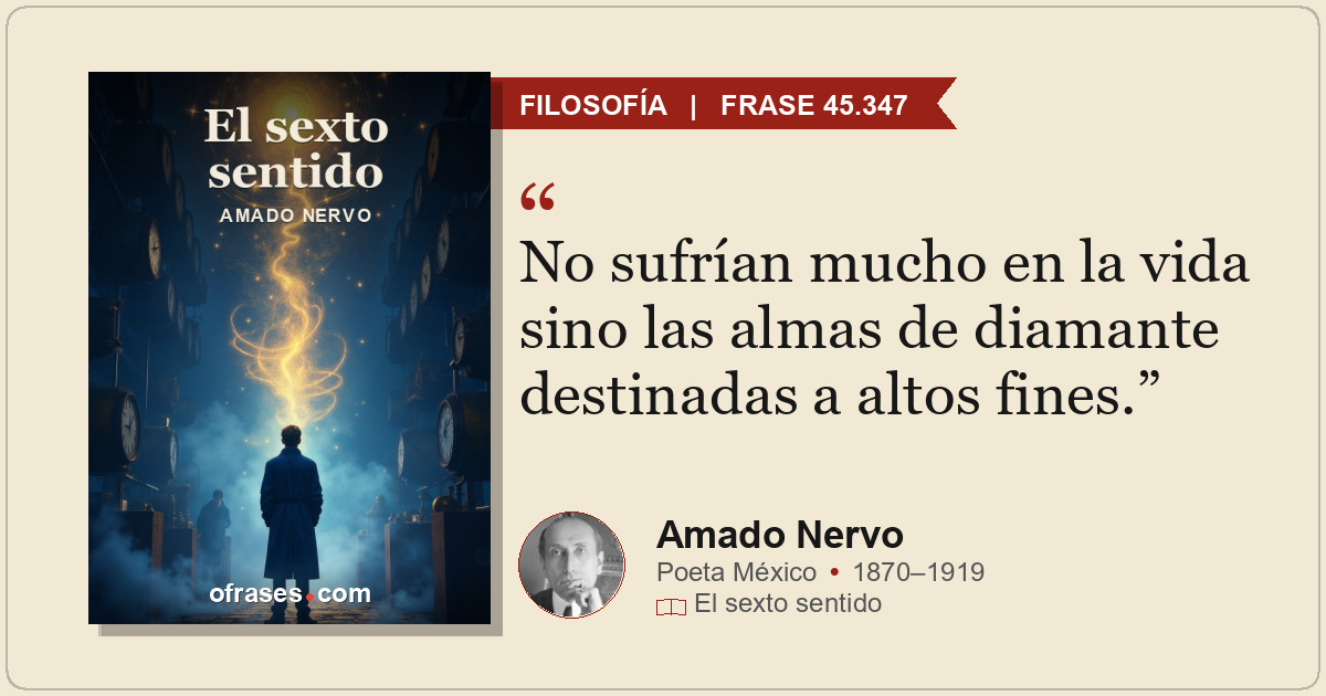 No sufrían mucho en la vida sino las almas de diamante destinadas a altos fines.