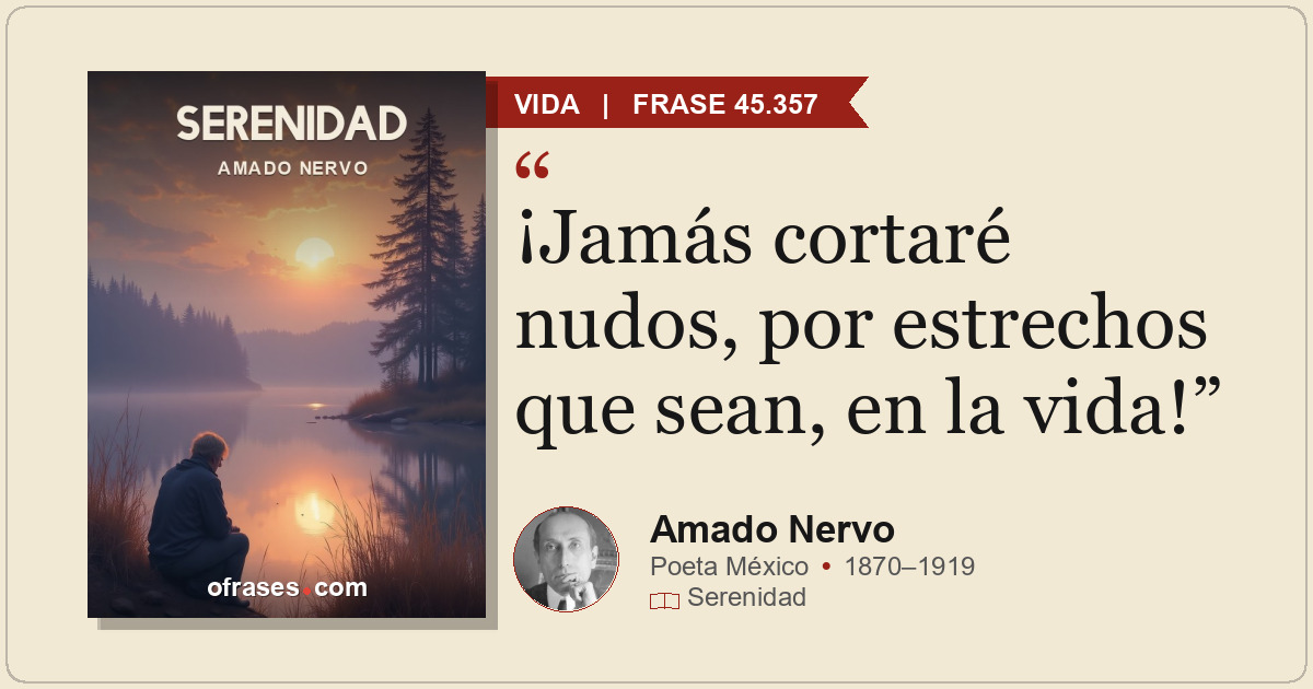 ¡Jamás cortaré nudos, por estrechos que sean, en la vida!