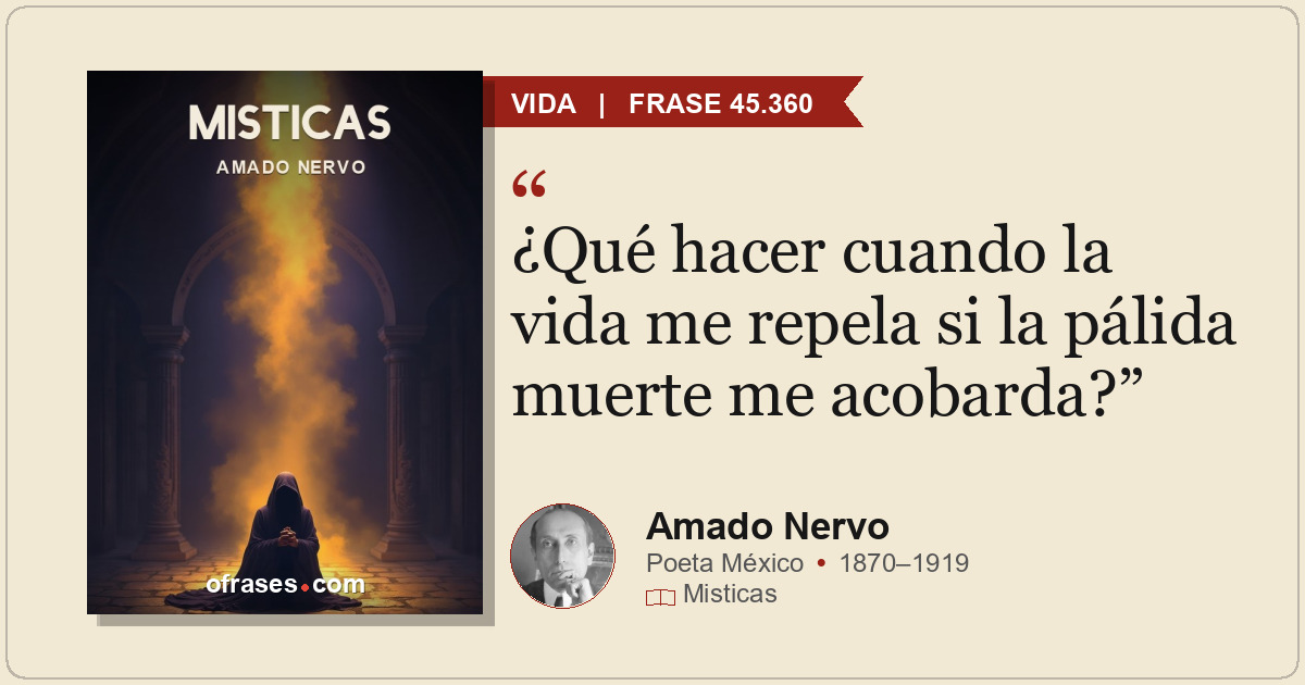 ¿Qué hacer cuando la vida me repela si la pálida muerte me acobarda?