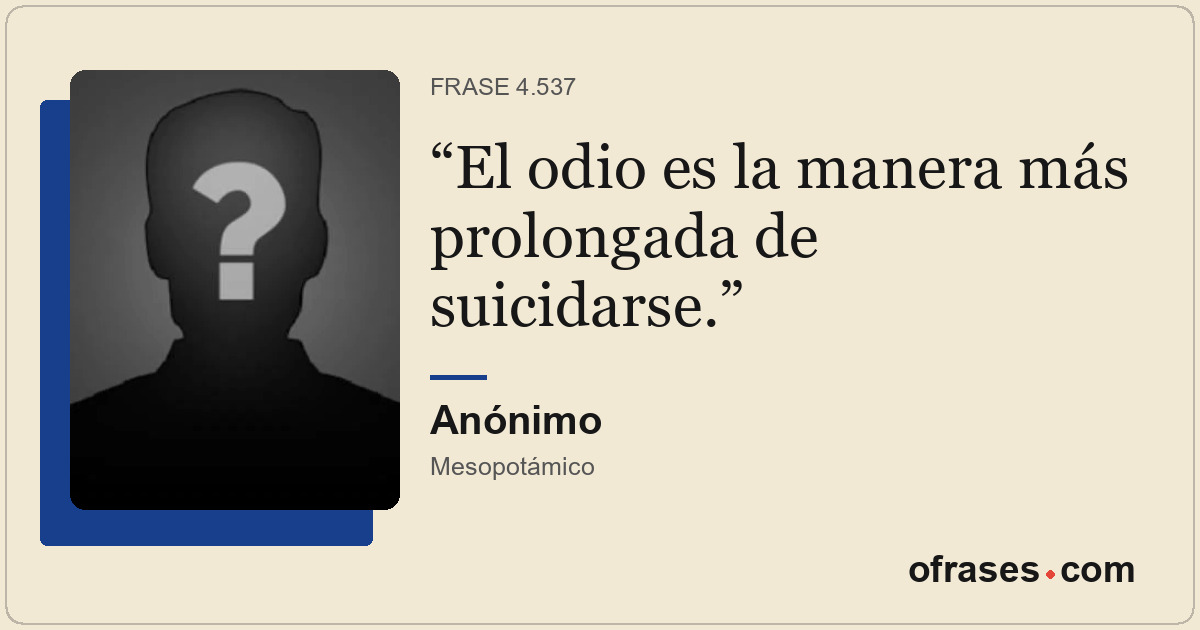 El odio es la manera más prolongada de suicidarse.