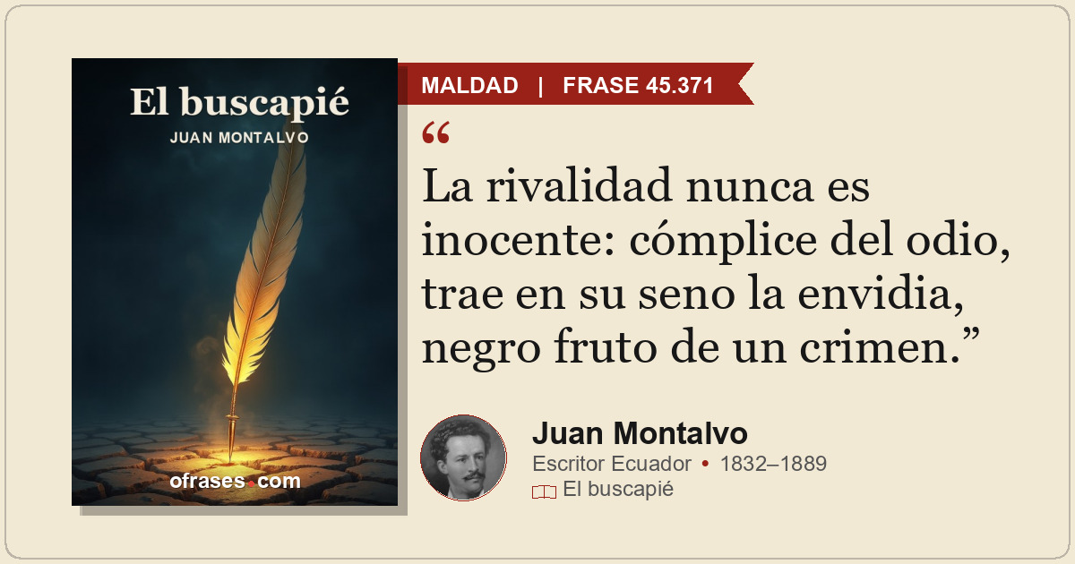 La rivalidad nunca es inocente: cómplice del odio, trae en su seno la envidia, n...
