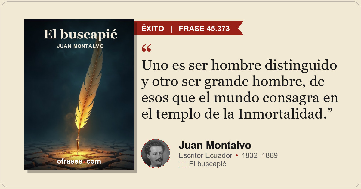 Uno es ser hombre distinguido y otro ser grande hombre, de esos que el mundo con...