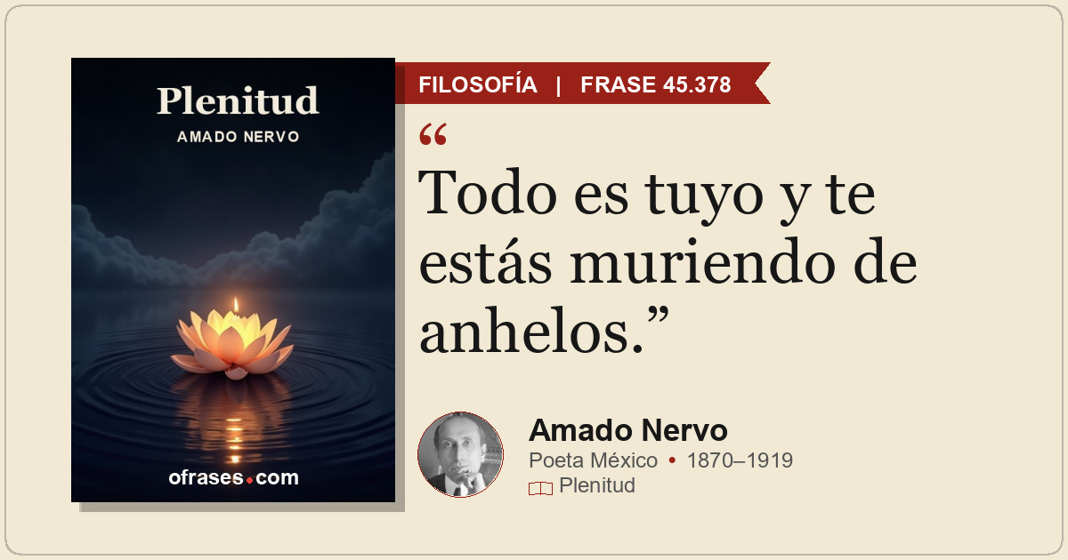 Todo es tuyo y te estás muriendo de anhelos.