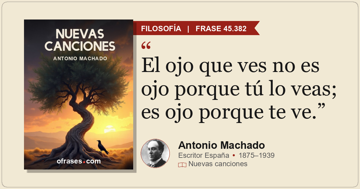 El ojo que ves no es ojo porque tú lo veas; es ojo porque te ve.