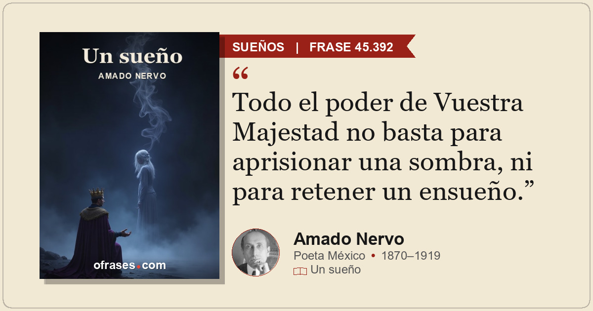 Todo el poder de Vuestra Majestad no basta para aprisionar una sombra, ni para r...
