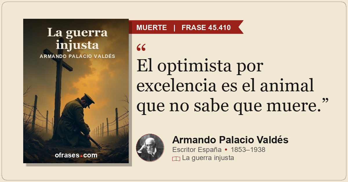 El optimista por excelencia es el animal que no sabe que muere.