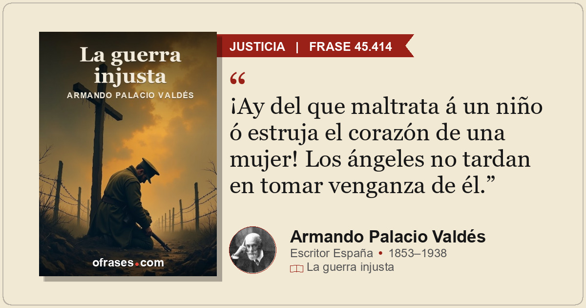 ¡Ay del que maltrata á un niño ó estruja el corazón de una mujer! Los ángeles no...