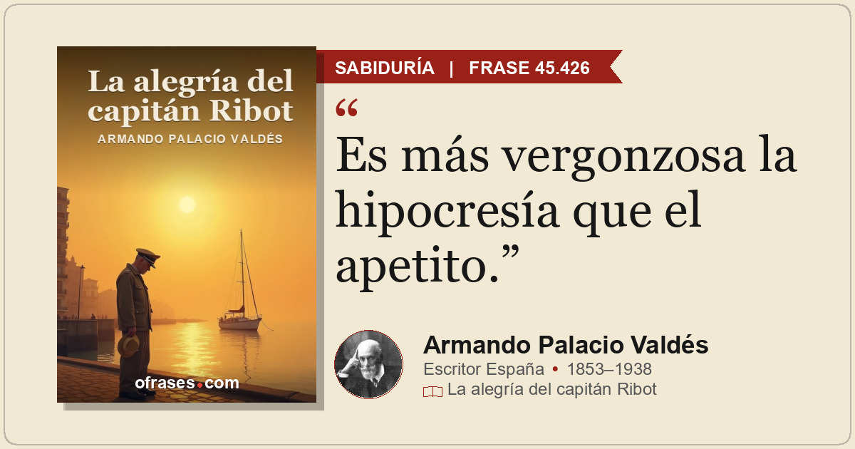 Es más vergonzosa la hipocresía que el apetito.