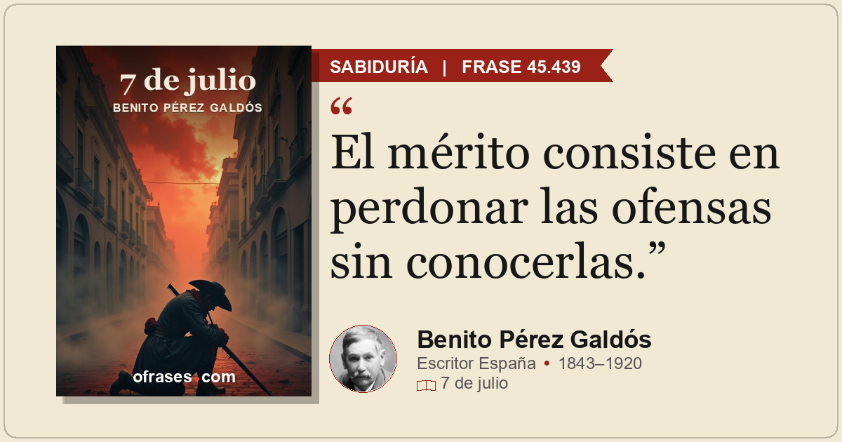 El mérito consiste en perdonar las ofensas sin conocerlas.