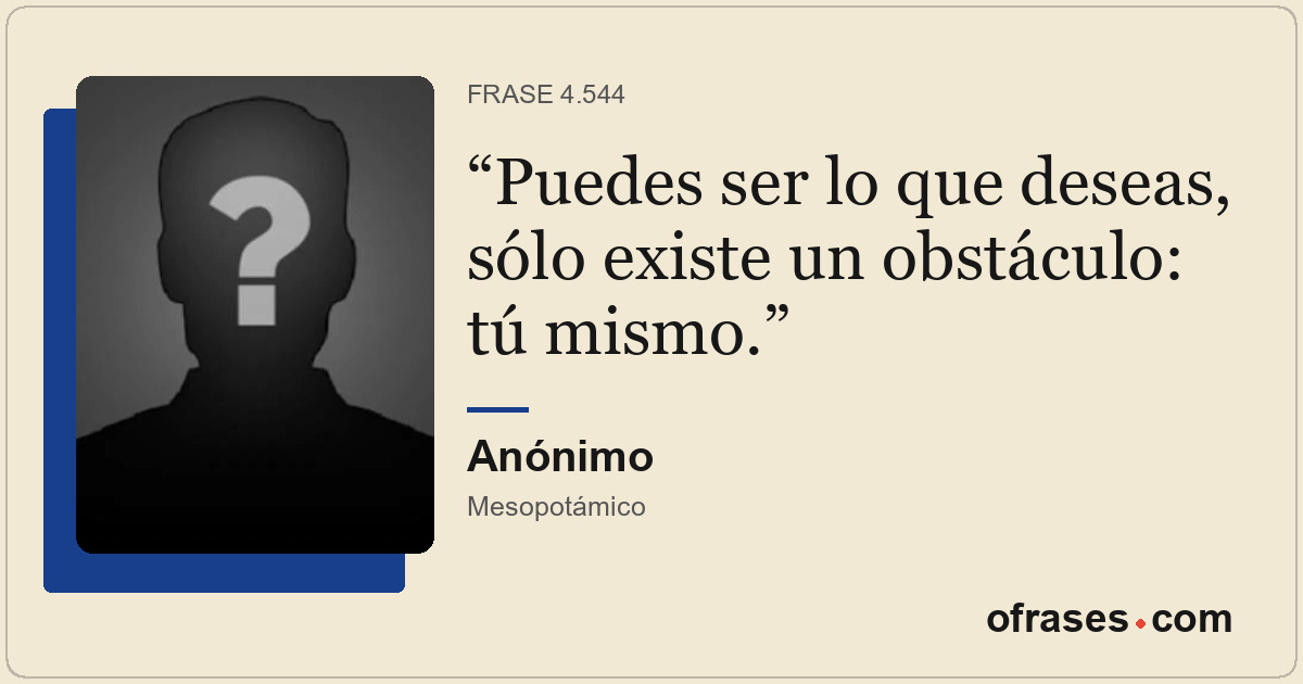 Puedes ser lo que deseas, sólo existe un obstáculo: tú mismo.