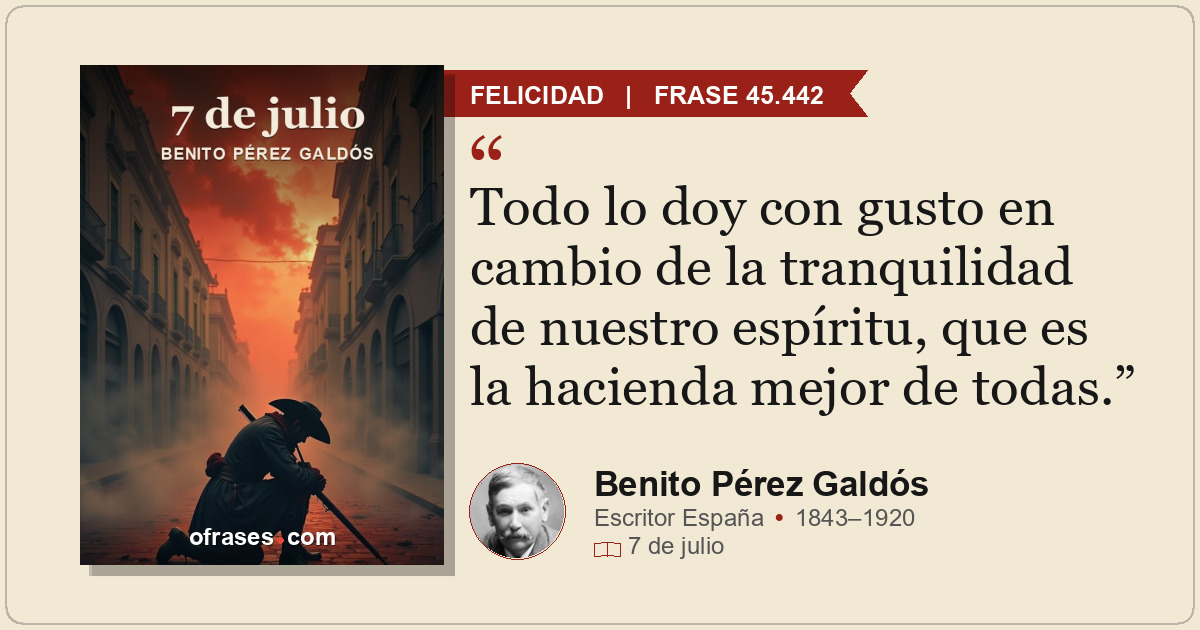 Todo lo doy con gusto en cambio de la tranquilidad de nuestro espíritu, que es l...