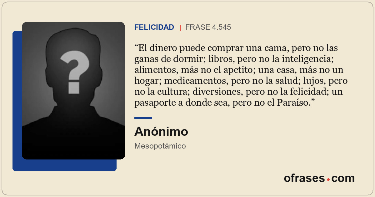 El dinero puede comprar una cama, pero no las ganas de dormir; libros, pero no l...