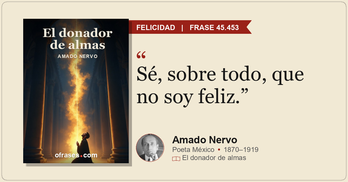 Sé, sobre todo, que no soy feliz.