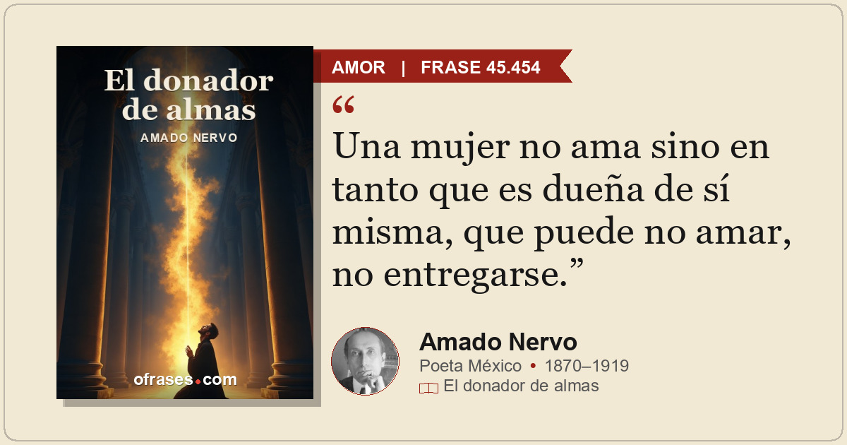 Una mujer no ama sino en tanto que es dueña de sí misma, que puede no amar, no e...