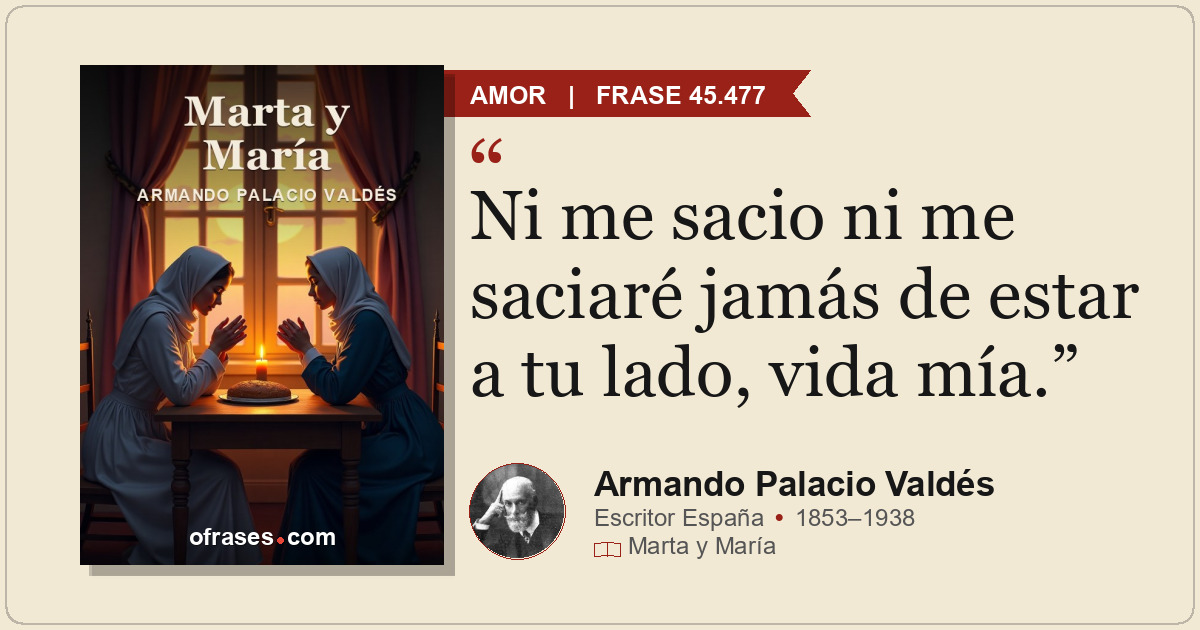 Ni me sacio ni me saciaré jamás de estar a tu lado, vida mía.