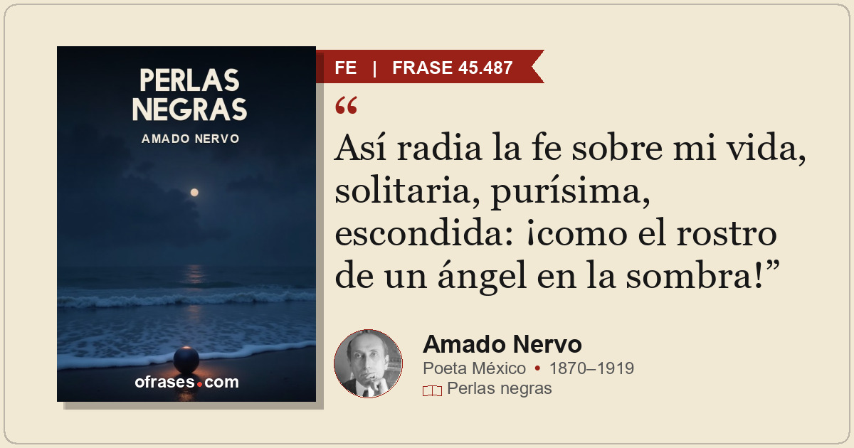 Así radia la fe sobre mi vida, solitaria, purísima, escondida: ¡como el rostro d...