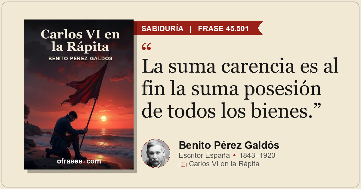 La suma carencia es al fin la suma posesión de todos los bienes.
