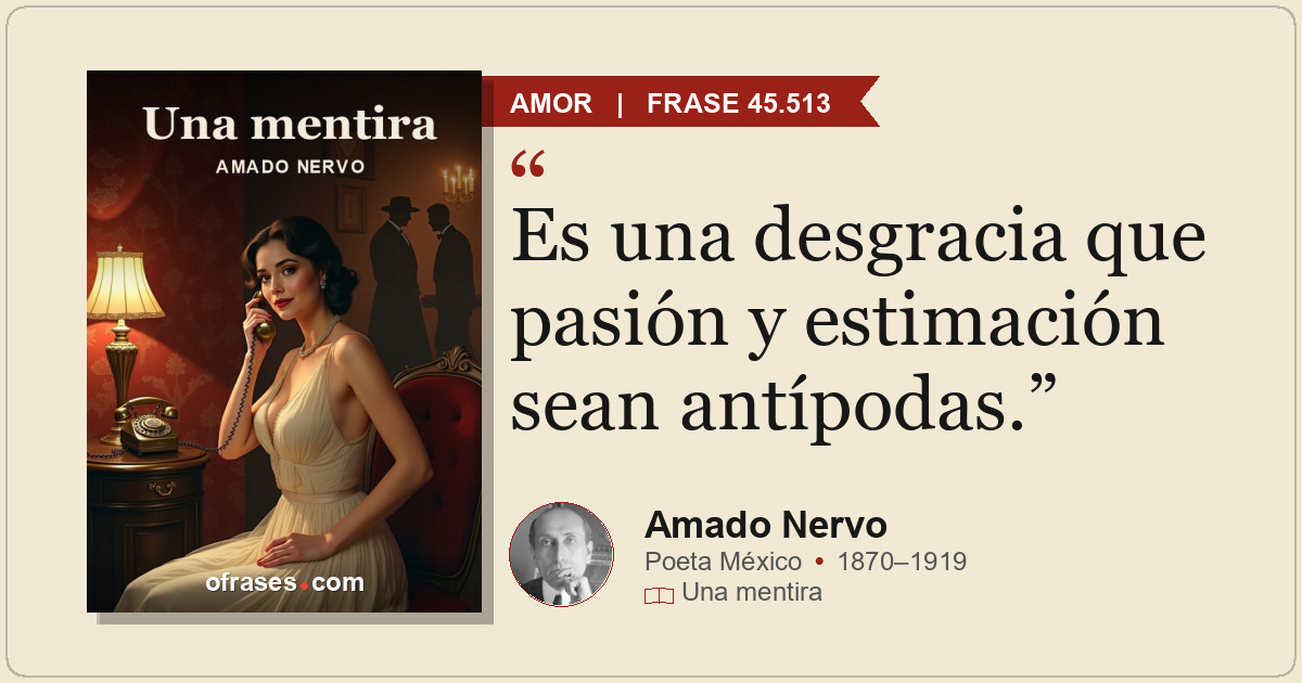 Es una desgracia que pasión y estimación sean antípodas.