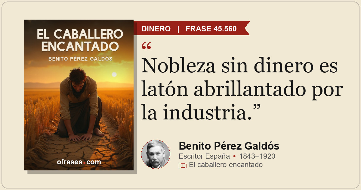 Nobleza sin dinero es latón abrillantado por la industria.