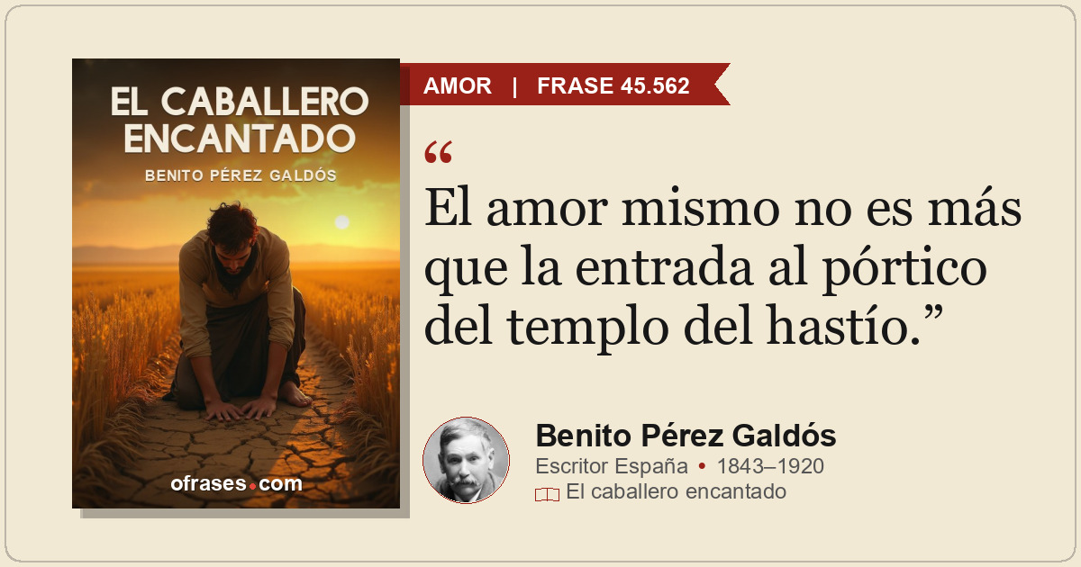 El amor mismo no es más que la entrada al pórtico del templo del hastío.