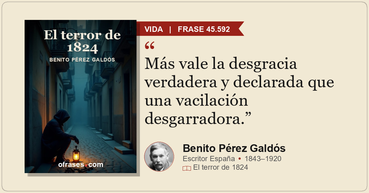 Más vale la desgracia verdadera y declarada que una vacilación desgarradora.